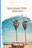 USA ROAD TRIP 2026-2027: The Ultimate Guide to Scenic Routes, National Parks, Hidden Gems, Budget Travel, and Unforgettable Adventures Across America