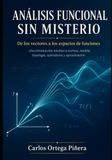 Análisis Funcional Sin Misterio: De los vectors a los espacios de funciones