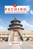 PECHINO GUIDA DI VIAGGIO 2026: Il manuale essenziale per le principali attrazioni, le esperienze di spicco e i preferiti locali nascosti.