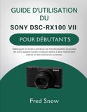 GUIDE Sony GUIDE D'UTILISATION DU SONY DSC-RX100 VII POUR DÉBUTANTS