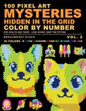 100 Pixel Art Mysteries Hidden in the Grid: Color by Number for Adults and Teens