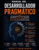 MANUAL Pragmatic Developer Manual: A practical and clear, step-by-step guide to writing reliable software, developing professional habits, and thinking like a craftsman in the modern development era.