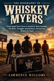 The Whiskey Myers The Biography Of Whiskey Myers: From Small Town Texas to Southern Rock Stardom, the Music, Struggles, Brotherhood, and Journey Behind the Band