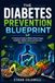 The Diabetes Prevention Blueprint: A Comprehensive Daily Health Tracker for Blood Sugar Monitoring, Diet Management, and Lifestyle Habits for Adults and Seniors