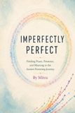 Imperfectly Perfect: Finding Peace, Presence, and Meaning in the Autism Parenting Journey