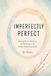 Imperfectly Perfect: Finding Peace, Presence, and Meaning in the Autism Parenting Journey