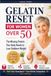 The Gelatin Reset for Women over 50: THE MISSING PROTEIN YOUR BODY NEEDS TO LOSE STUBBORN WEIGHT