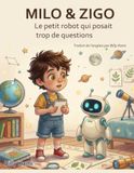 Milo & Zigo: Milo et Zigo : Le petit robot qui posait trop de questions (Traduit de l'anglais)