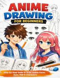 Anime Drawing for Beginners: How to Draw Anime Faces and Characters Step by Step with Practice Pages: Learn to Draw Anime Eyes, Hair, Faces and Characters in Easy Steps
