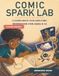 Comic Spark Lab: A Guided Make-Your-Own-Comic Workbook for Ages 8-12