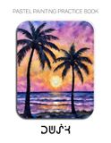 Pastel Painting Practice Book - Dusk: Sunset & Seascape Scenes in Pastel, Light & Reflection