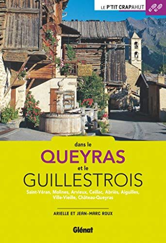 Queyras Glenat Dans le Queyras et le Guillestrois: Saint-Véran, Molines, Arvieux, Ceillac, Abriès, Aiguilles, Ville-Vieille, Château-Queyras
