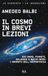 Il Rizzoli Il cosmo in brevi lezioni. Big bang, pianeti, galassie e buchi neri: i segreti dell'astrofisica