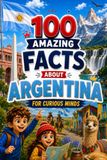100 Amazing Facts About Argentina for Curious Minds