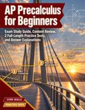 AP Precalculus for Beginners: Exam Study Guide, Content Review, 2 Full-Length Practice Tests, and Answer Explanations