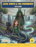 Celtic Spirits & the Otherworld: Color the Spirits & Otherworld of Celtic Myth - A Read-Along Coloring Book for Curious Kids Ages 8-12