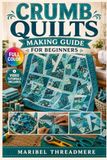 CRUMB QUILTS MAKING GUIDE FOR BEGINNERS