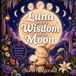Luna's World: Luna and the Wisdom of the Moon