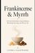 Frankincense Libri GmbH Frankincense & Myrrh: A Practical Guide to Sacred Resins, Blending, Burning, and Ritual Use Paperback