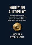 Money on Autopilot: Better Financial Decisions in 12 Weeks, Using Behavioral Finance, Clear Rules and the Money Hour for Sustainable Wealth Building
