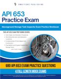 API 653 Examen Pratique : Révision de l'examen pratique avec 680 questions, 4 examens pratiques complets, des explications claires des réponses et des conseils d'étude pour l'examen d'inspecteur de réservoirs de stockage hors sol API 653