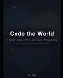 Code the World: A Father's Guide to Python and the Art of Programming