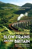 Slow Trains Around Britain: Notes From a 4,088-Mile Adventure on 143 Rides