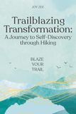 Trailblazing Transformation: A Journey to Self-Discovery through Hiking