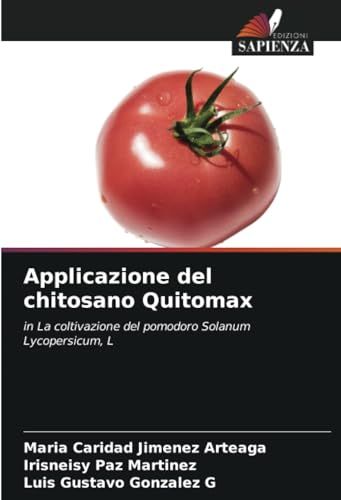 Applicazione Edizioni Sapienza Applicazione del chitosano Quitomax: in La coltivazione del pomodoro Solanum Lycopersicum, L