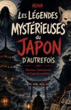 Les légendes mystérieuses du Japon d'autrefois: Moines, samouraïs et esprits oubliés