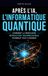 Après l’IA, l'Informatique Quantique: Comment la prochaine révolution technologique pourrait tout changer
