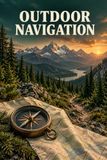 Outdoor Navigation: Find Your Way with Maps, Compass, and GPS