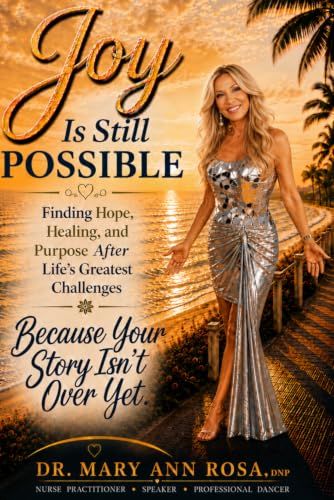 Joy Is Still Possible: Finding Hope, Healing, and Purpose After Life's Greatest Challenges
