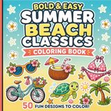 Summer Beach Classics: Bold and Easy Coloring Book: 50 Cute Summer Designs for Relaxation, Stress Relief and Fun