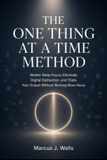The Marcus J. Wells Personal Mastery-The One Thing at a Time Method