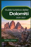 Guida Libri GmbH Guida turistica delle Dolomiti 2026-2027: Una guida pratica per sentieri escursionistici, cittadine di montagna e avventure alpine