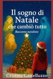 Il sogno di Natale che cambiò tutto: Racconto natalizio