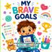 My Brave Goals: A Goal Planner & Activity Book for Kids in the Hospital
