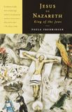 Jesus Vintage Books Jesus of Nazareth, King of the Jews: A Jewish Life and the Emergence of Christianity Paperback