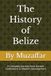 The History of Belize: A Complete Journey from Ancient Civilizations to Modern Development