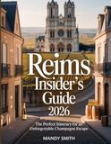 Reims Insider’s Guide 2026: The Perfect Itinerary for an Unforgettable Champagne Escape