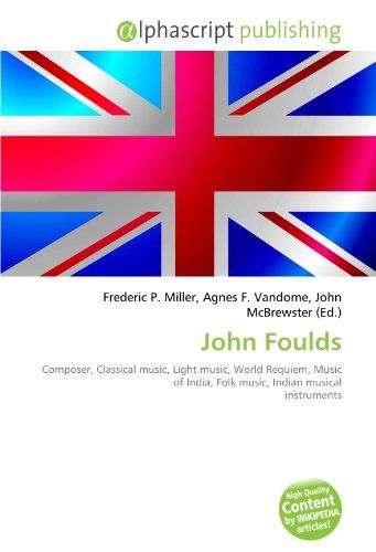John Foulds: Paperback, 88 pages, Frederic P. Miller, Agnes F. Vandome, OmniScriptum SRL