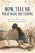 Mom, Tell Me What Made You Strong: The Stories Behind the Person Who Held So Much Together