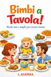 Bimbi a tavola!: Ricette sane e semplici per crescere insieme, è ora dello svezzamento.