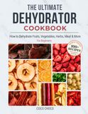The Ultimate Dehydrator Cookbook