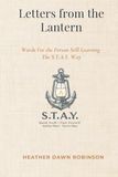 Letters from the Lantern: Words For the Person Still Learning The S.T.A.Y. Way