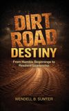 Dirt Libri GmbH Dirt Road Destiny: From Humble Beginnings to Resilient Leadership