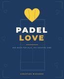 Padel Love: Das Buch für alle, die süchtig sind