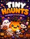 Tiny Haunts: Cute Halloween Coloring Book for Kids