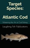 Target Atlantic Cod: Mastering the Art of Cod Fishing